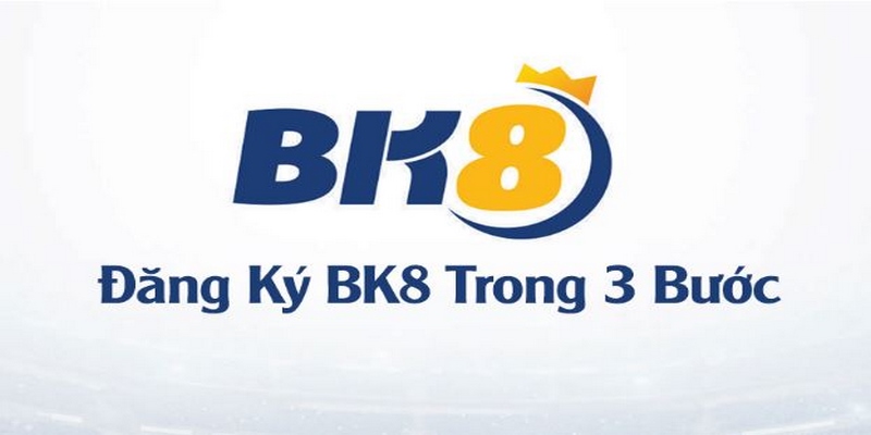 Các bước cơ bản để đăng ký BK8